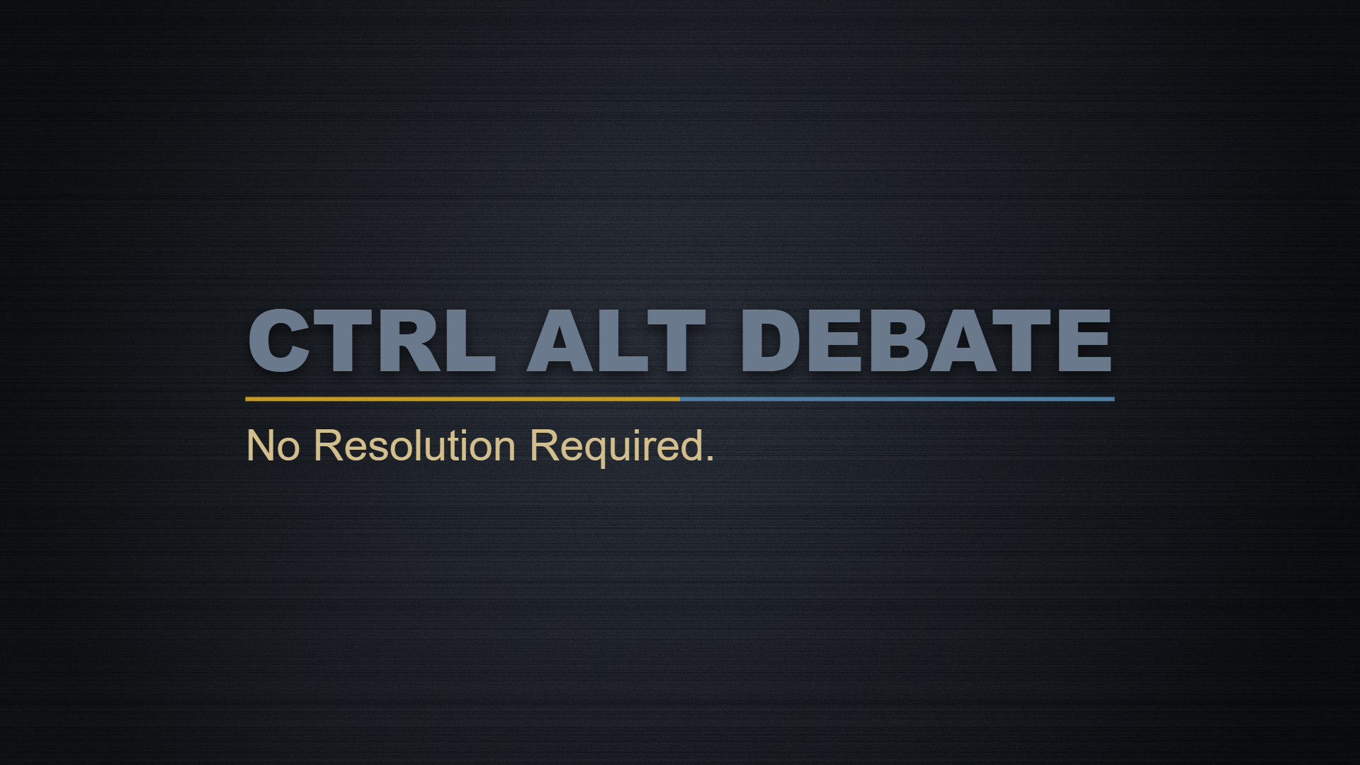 CTRL ALT DEBATE — No Resolution Required.
